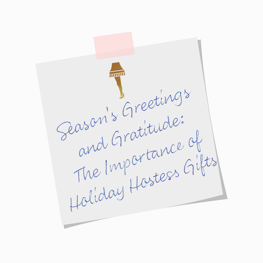 Season's Greetings and Gratitude: The Importance of Holiday Hostess Gifts