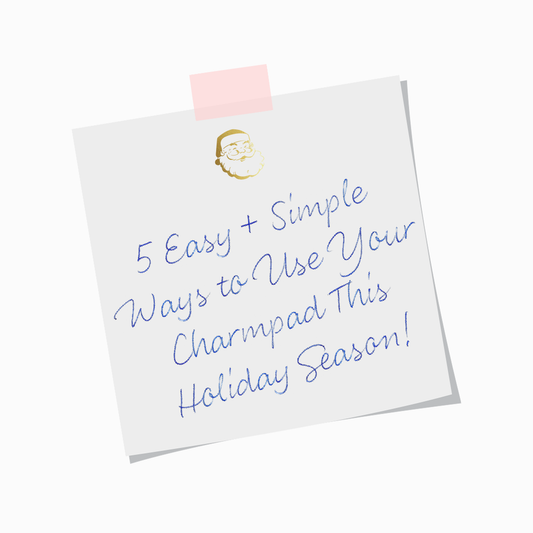 Jingle + Jot: 5 Simple + Easy Ways to Use Your Charmpad This Holiday Season